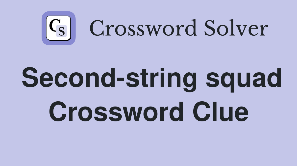 Second-string squad Crossword Clue