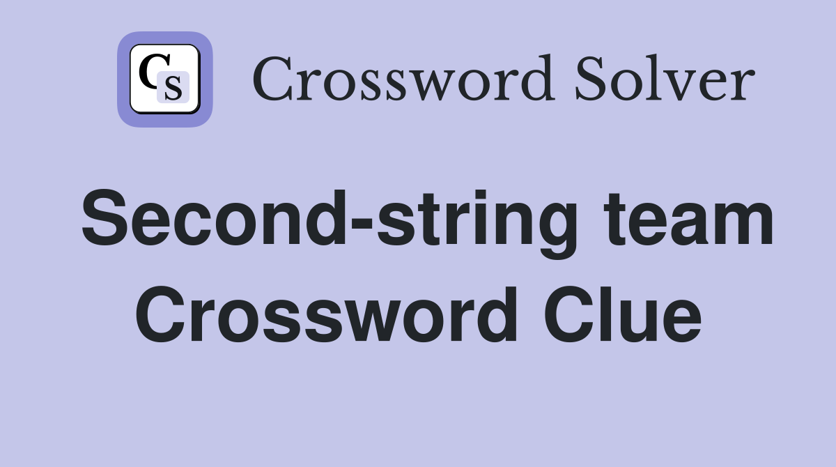 Second-string team Crossword Clue