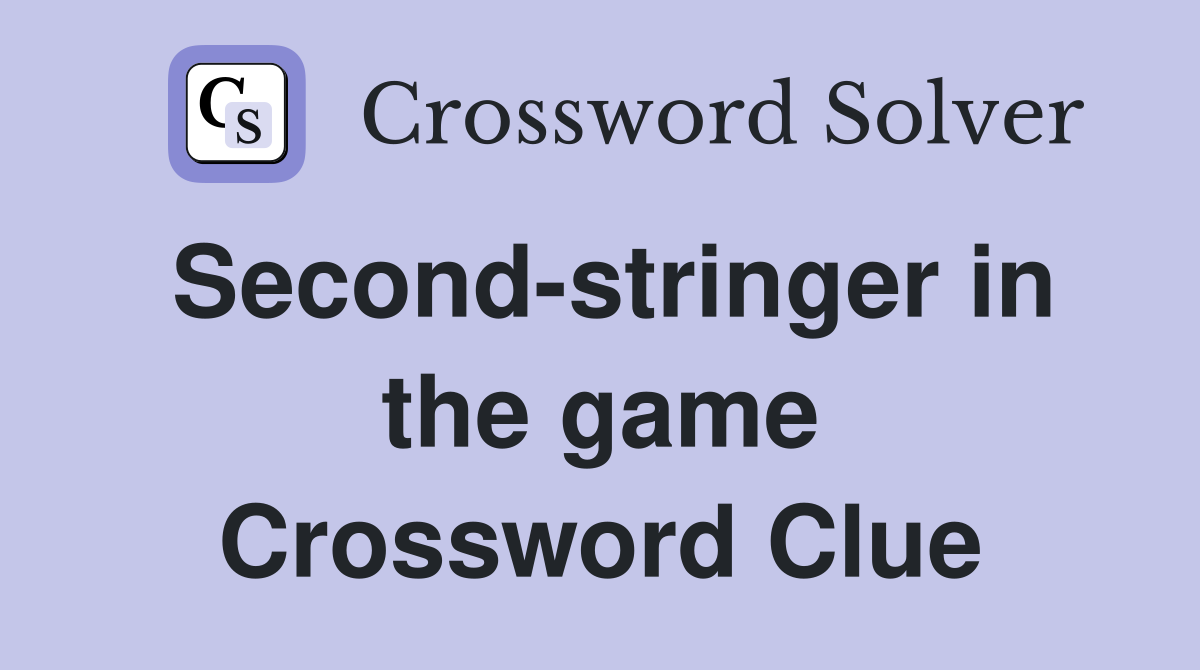 Second-stringer in the game Crossword Clue