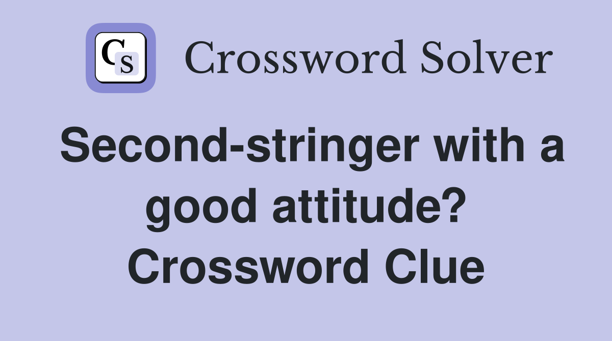 Second-stringer with a good attitude? Crossword Clue