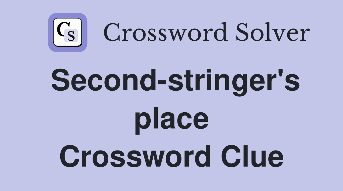 Second-stringer's place Crossword Clue