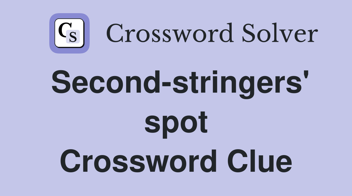 Second-stringers' spot Crossword Clue