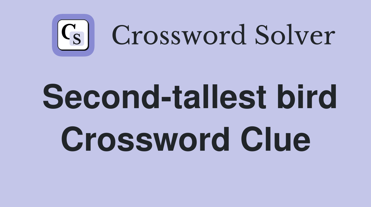 Second-tallest bird Crossword Clue