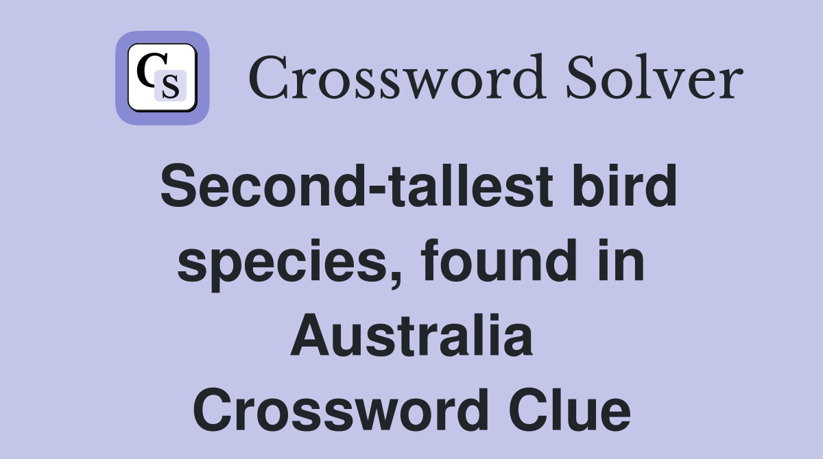 Second-tallest bird species, found in Australia Crossword Clue