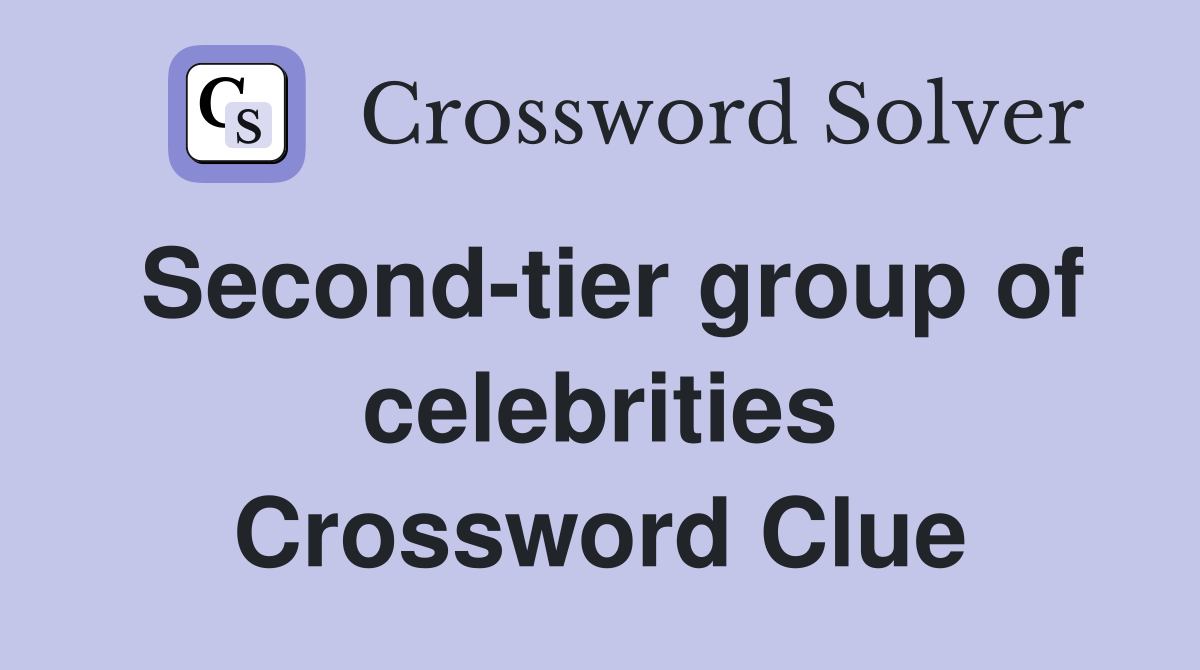 Second-tier group of celebrities Crossword Clue