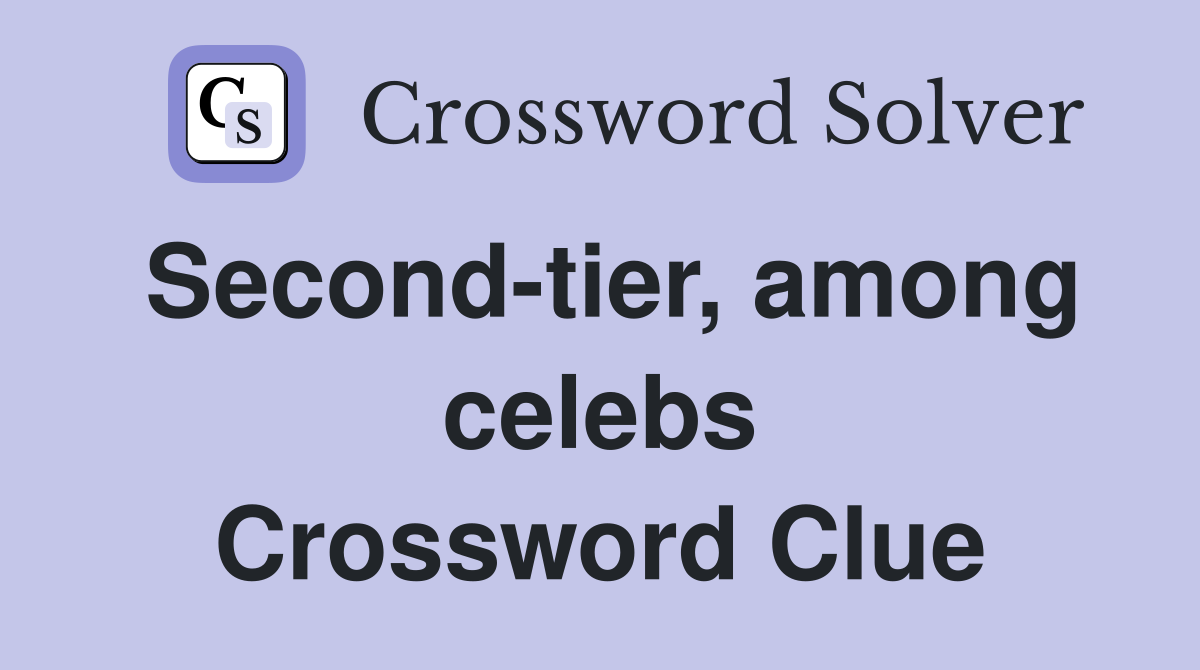 Second-tier, among celebs Crossword Clue