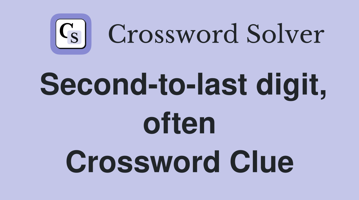 Second-to-last digit, often Crossword Clue