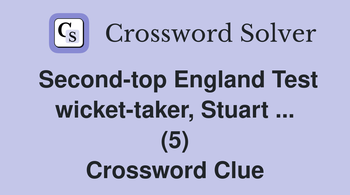 Second-top England Test wicket-taker, Stuart ... (5) Crossword Clue