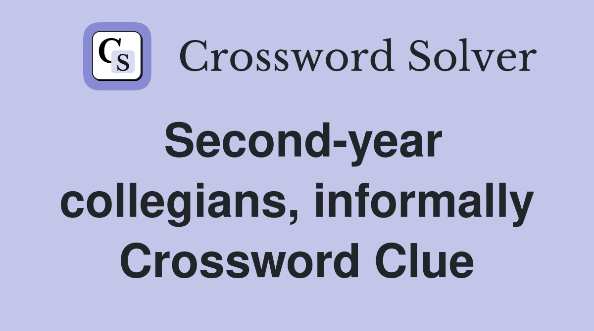 Second-year collegians, informally Crossword Clue