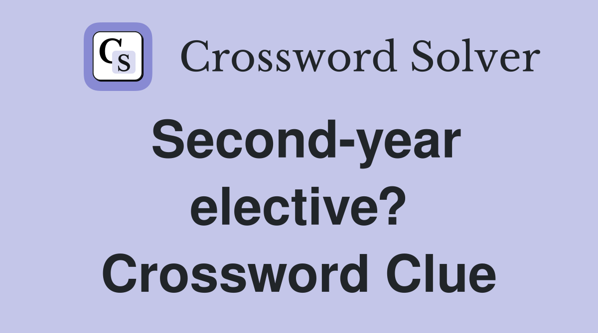 Second-year elective? Crossword Clue
