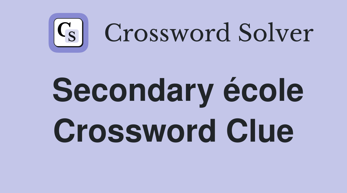 Secondary école Crossword Clue