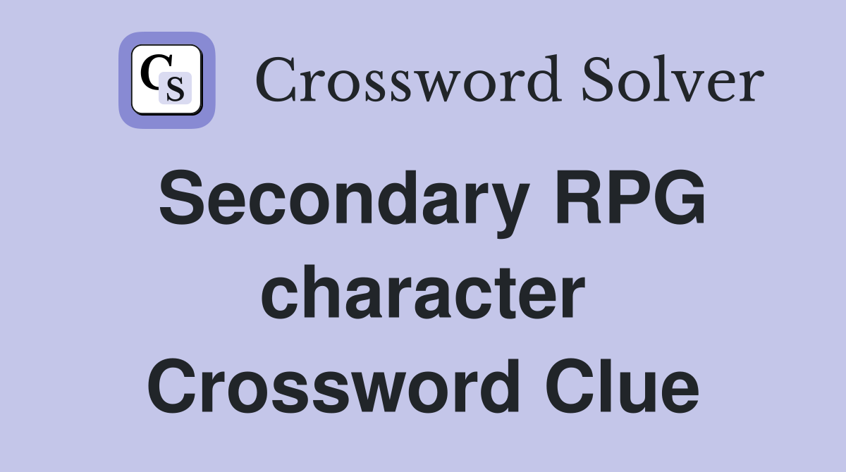Secondary RPG character Crossword Clue