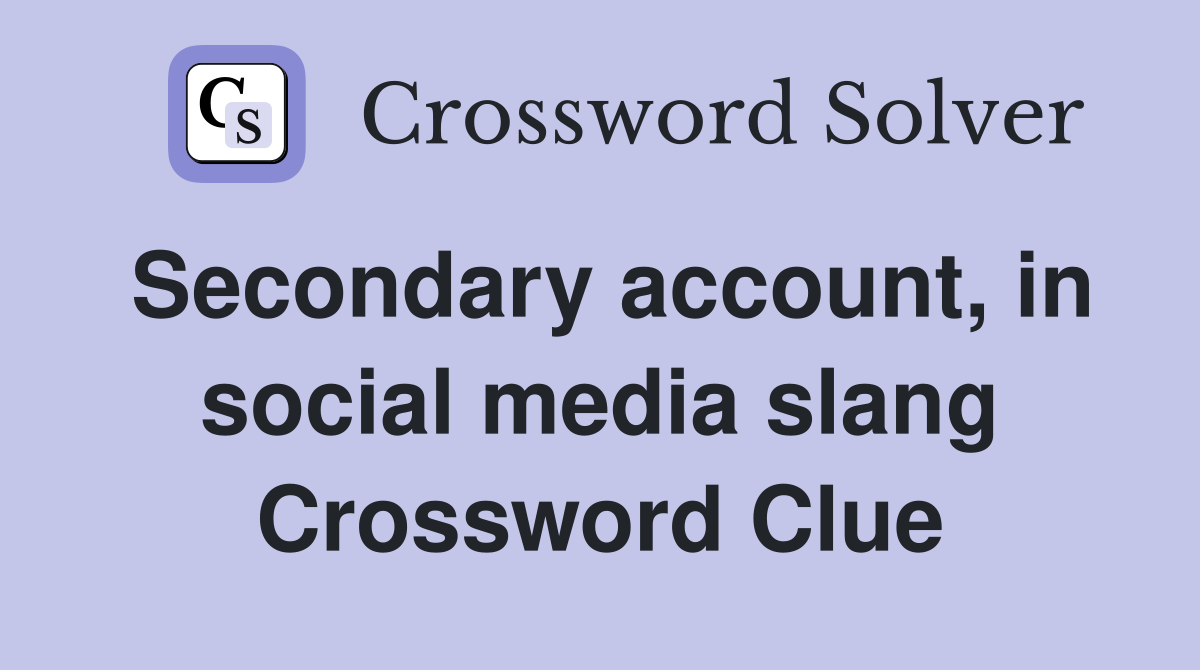 Secondary account, in social media slang Crossword Clue
