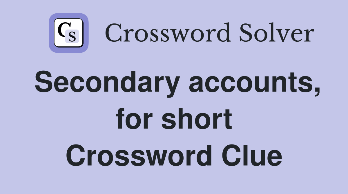 Secondary accounts, for short Crossword Clue