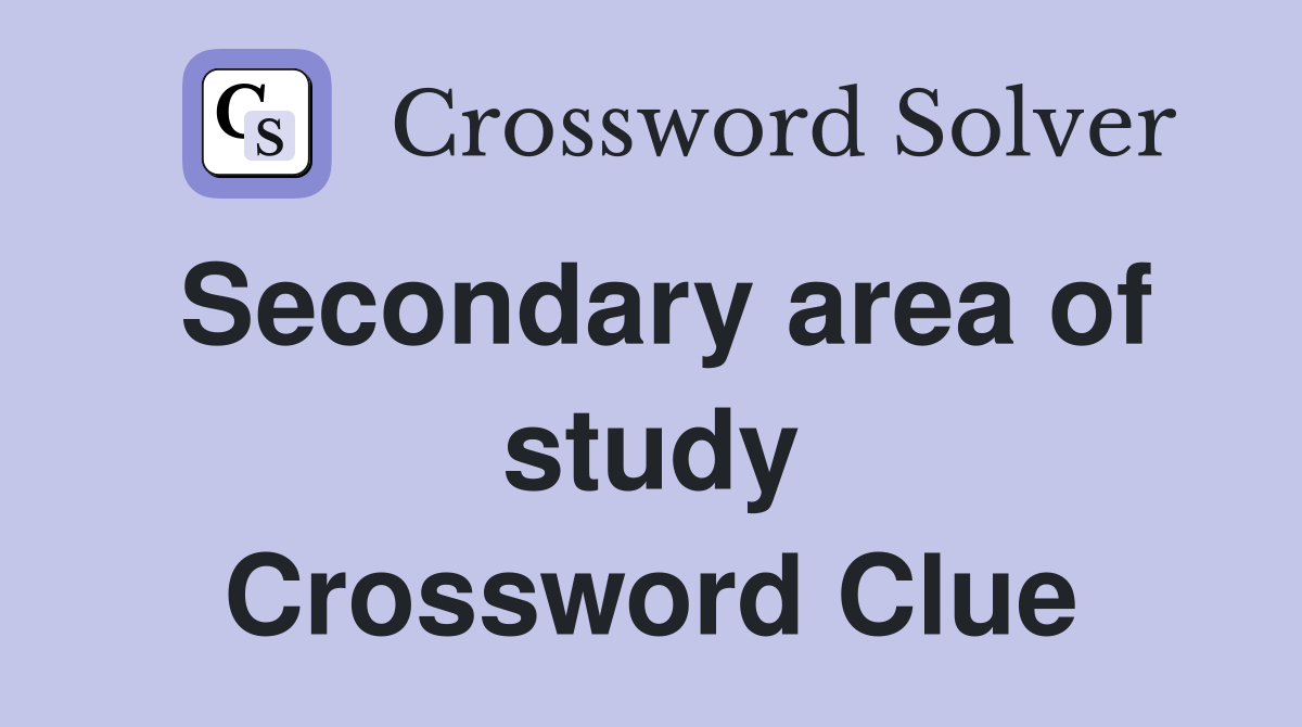 Secondary area of study Crossword Clue