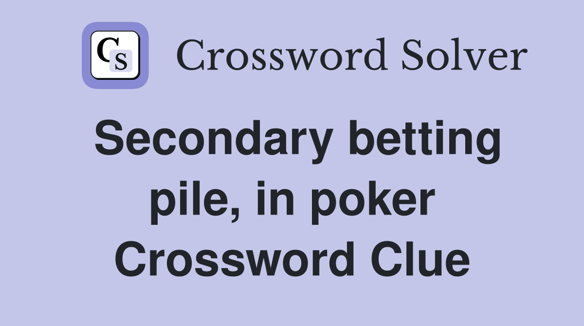 Secondary betting pile, in poker Crossword Clue