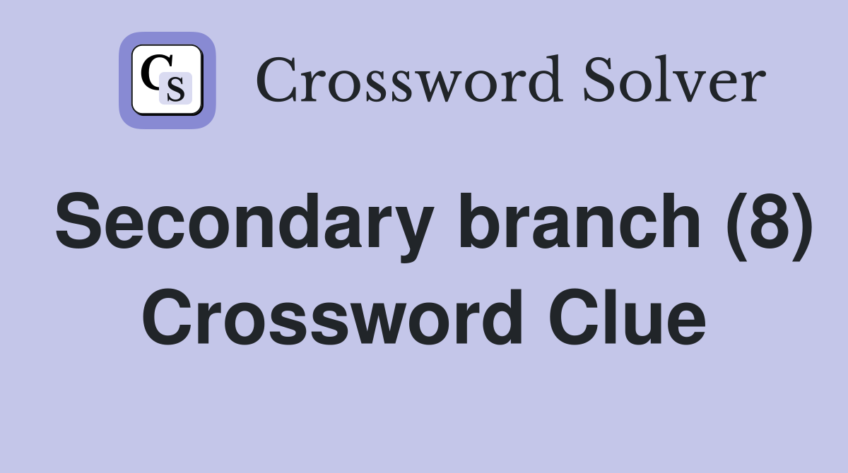 Secondary branch (8) Crossword Clue
