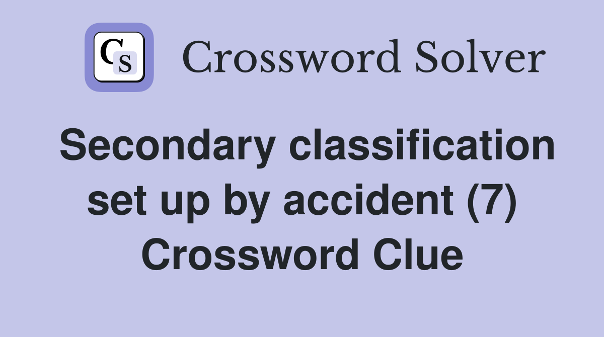Secondary classification set up by accident (7) Crossword Clue