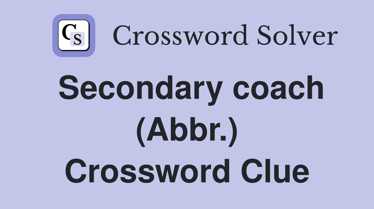 Secondary coach (Abbr.) Crossword Clue