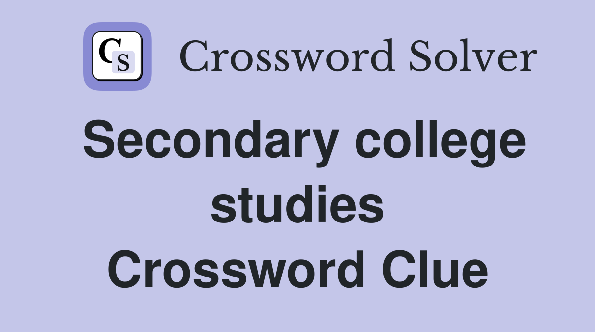 Secondary college studies Crossword Clue