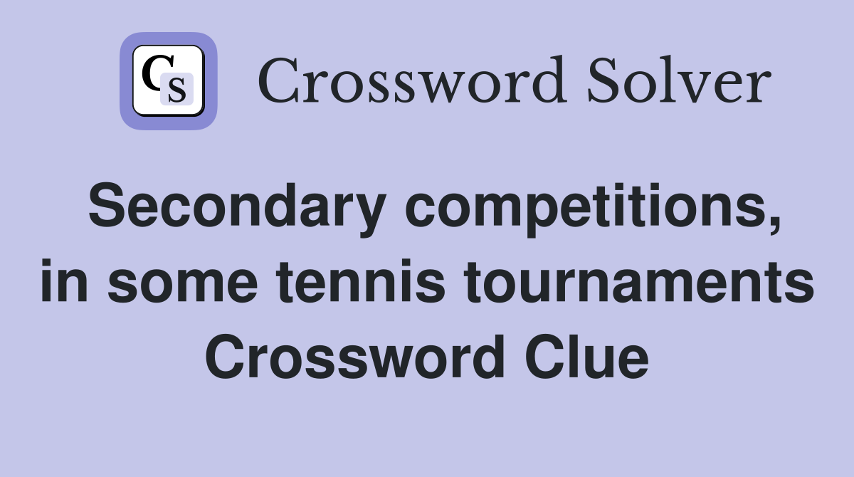 Secondary competitions, in some tennis tournaments Crossword Clue