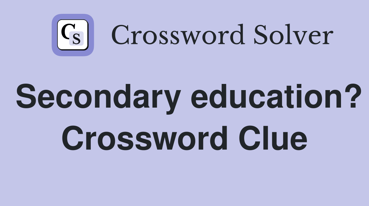 Secondary education? Crossword Clue