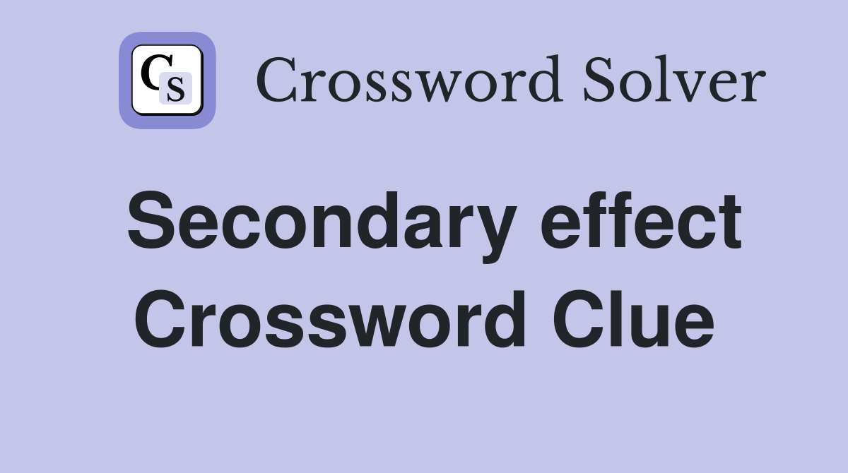 Secondary effect Crossword Clue