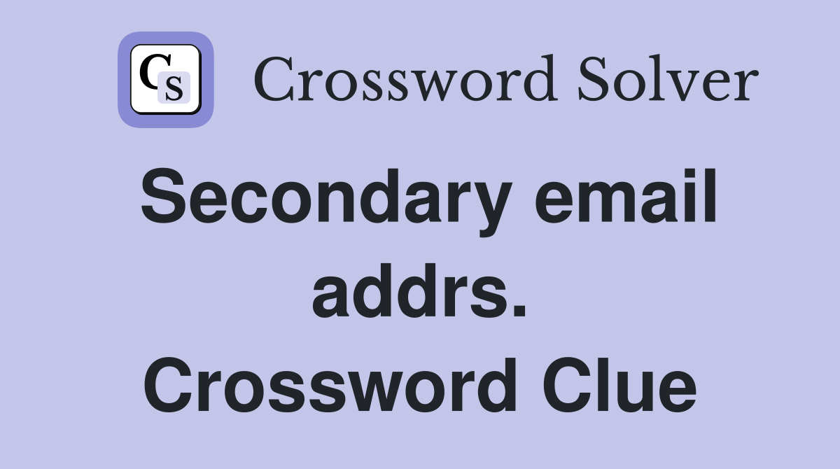Secondary email addrs. Crossword Clue