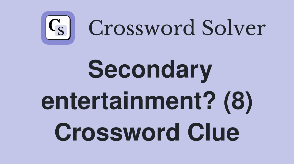 Secondary entertainment? (8) Crossword Clue