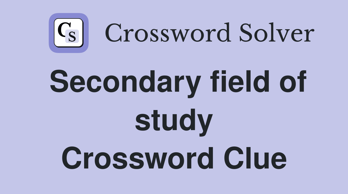 Secondary field of study Crossword Clue