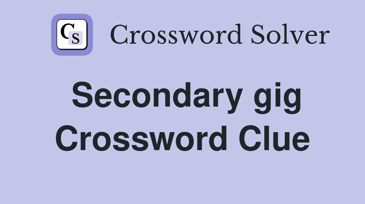 Secondary gig Crossword Clue