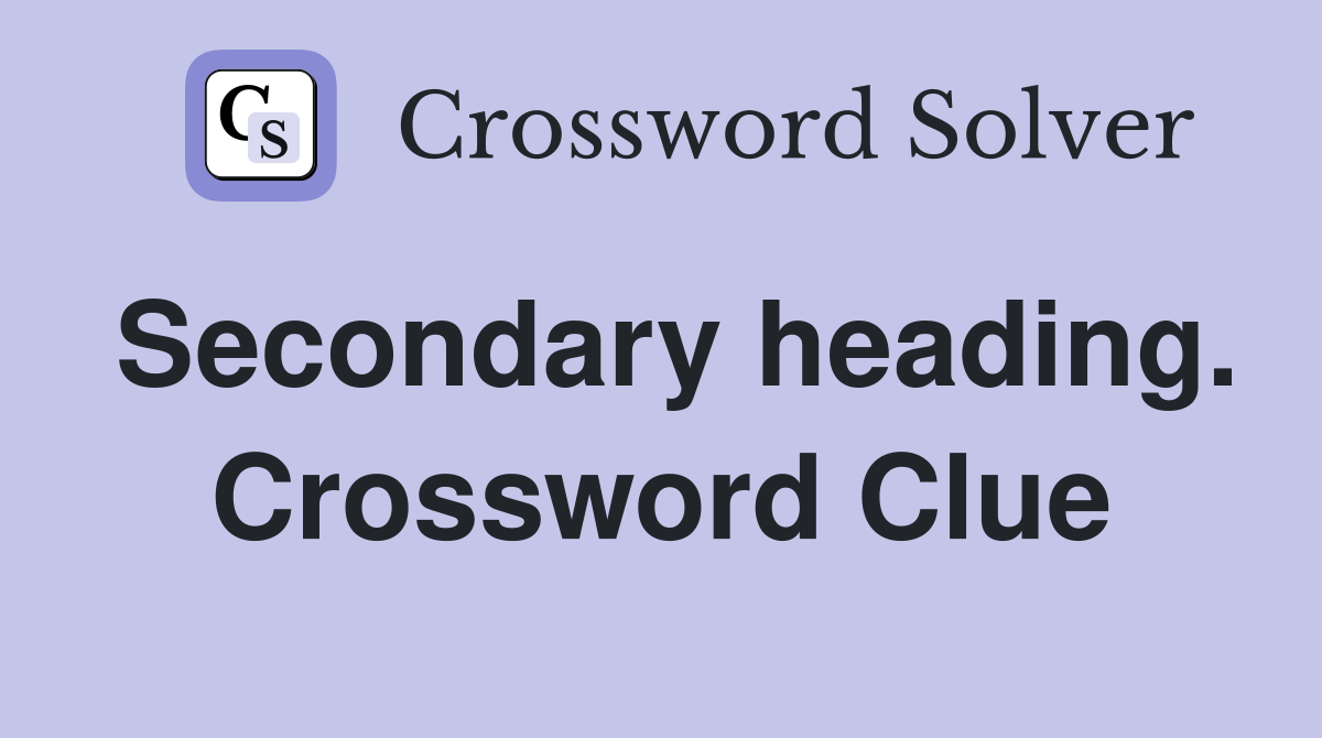 Secondary heading. Crossword Clue