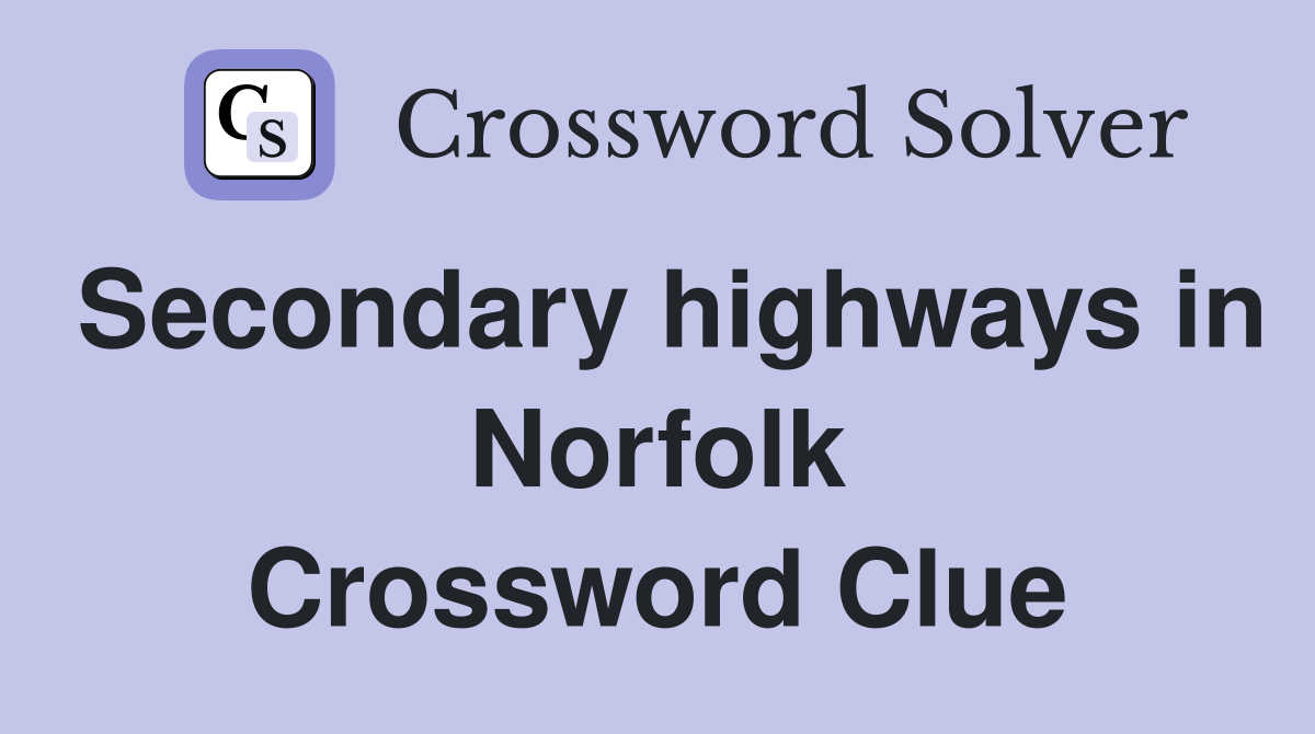 Secondary highways in Norfolk Crossword Clue