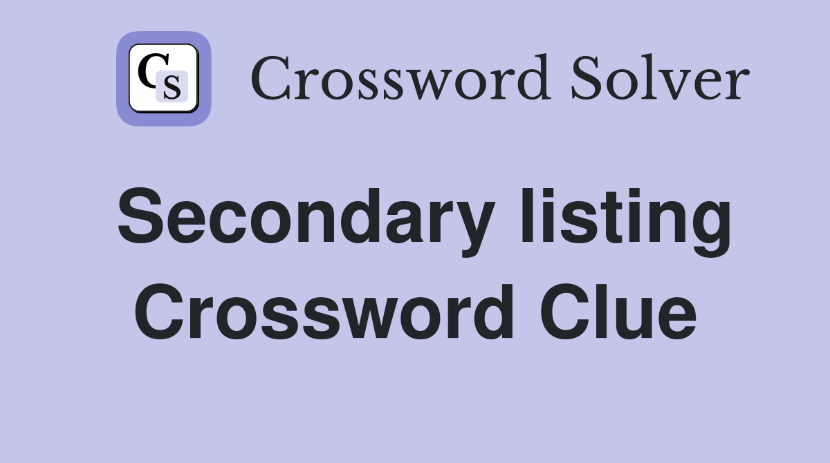 Secondary listing Crossword Clue