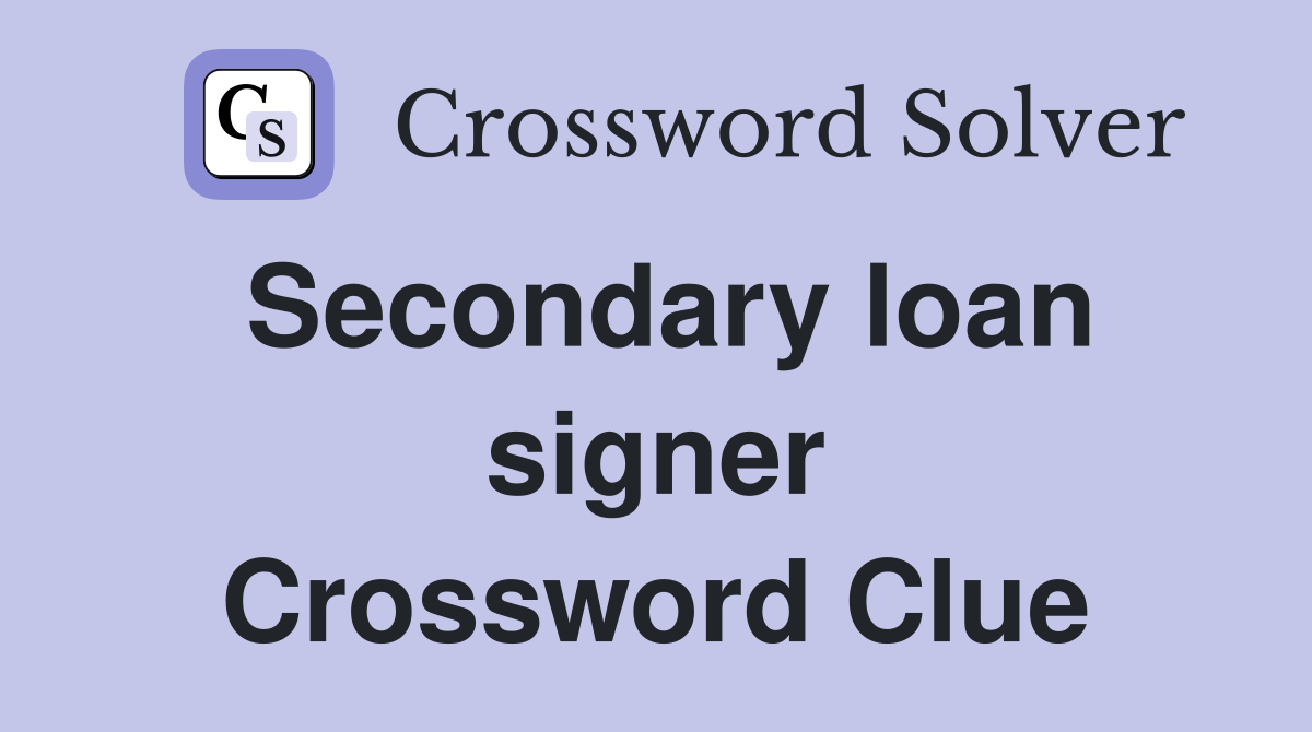Secondary loan signer Crossword Clue