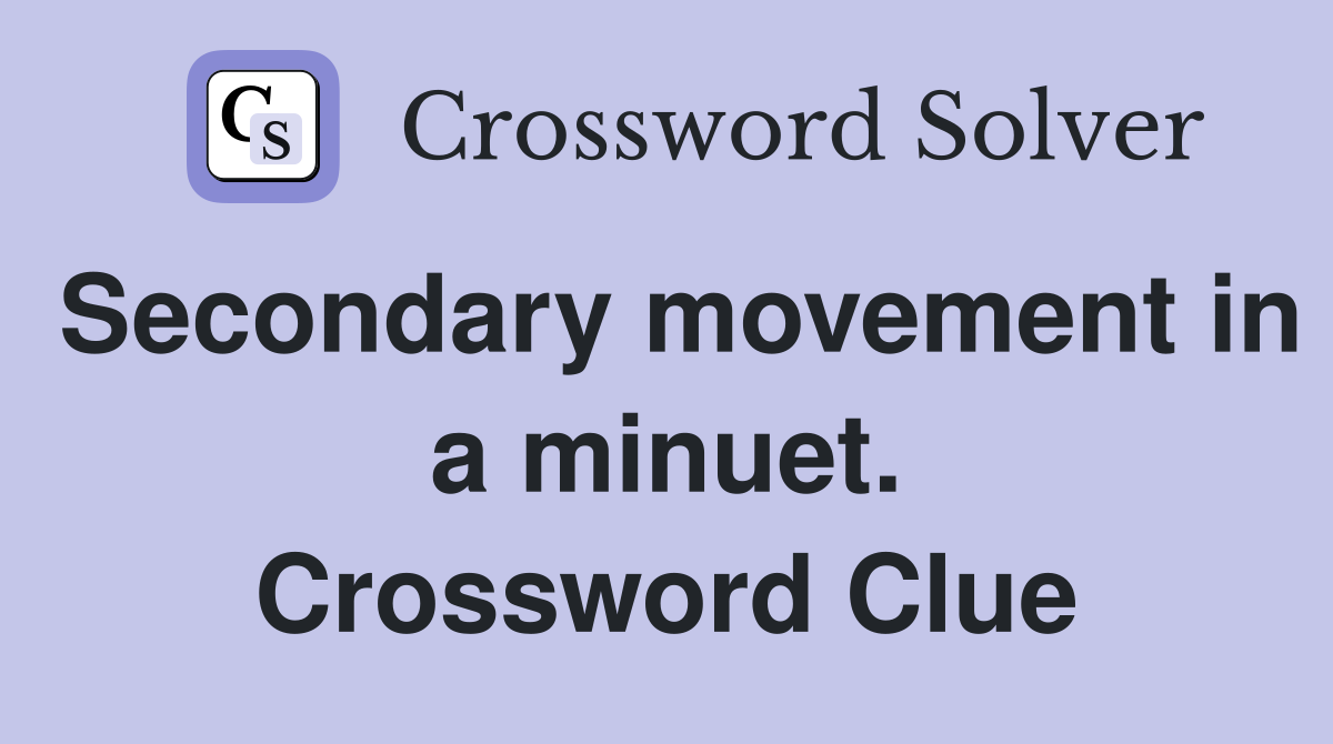 Secondary movement in a minuet. Crossword Clue