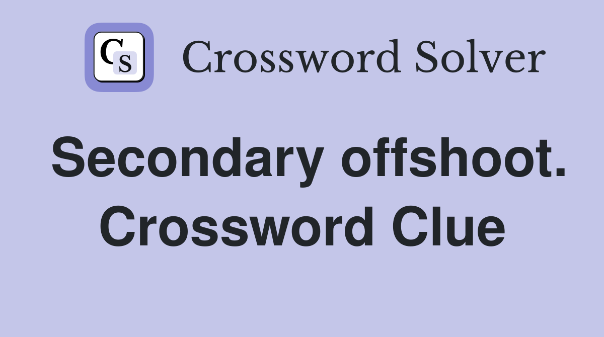 Secondary offshoot. Crossword Clue
