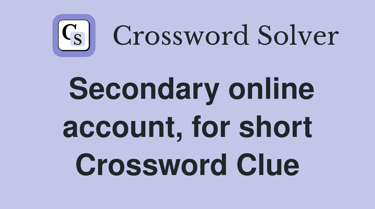 Secondary online account, for short Crossword Clue
