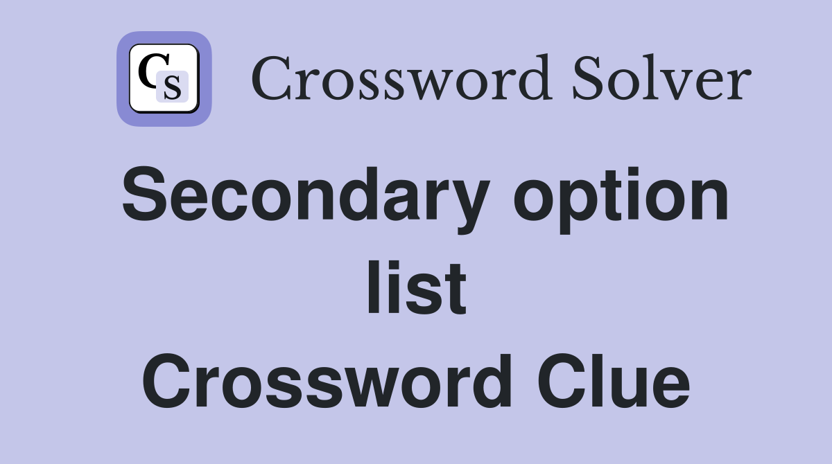 Secondary option list Crossword Clue