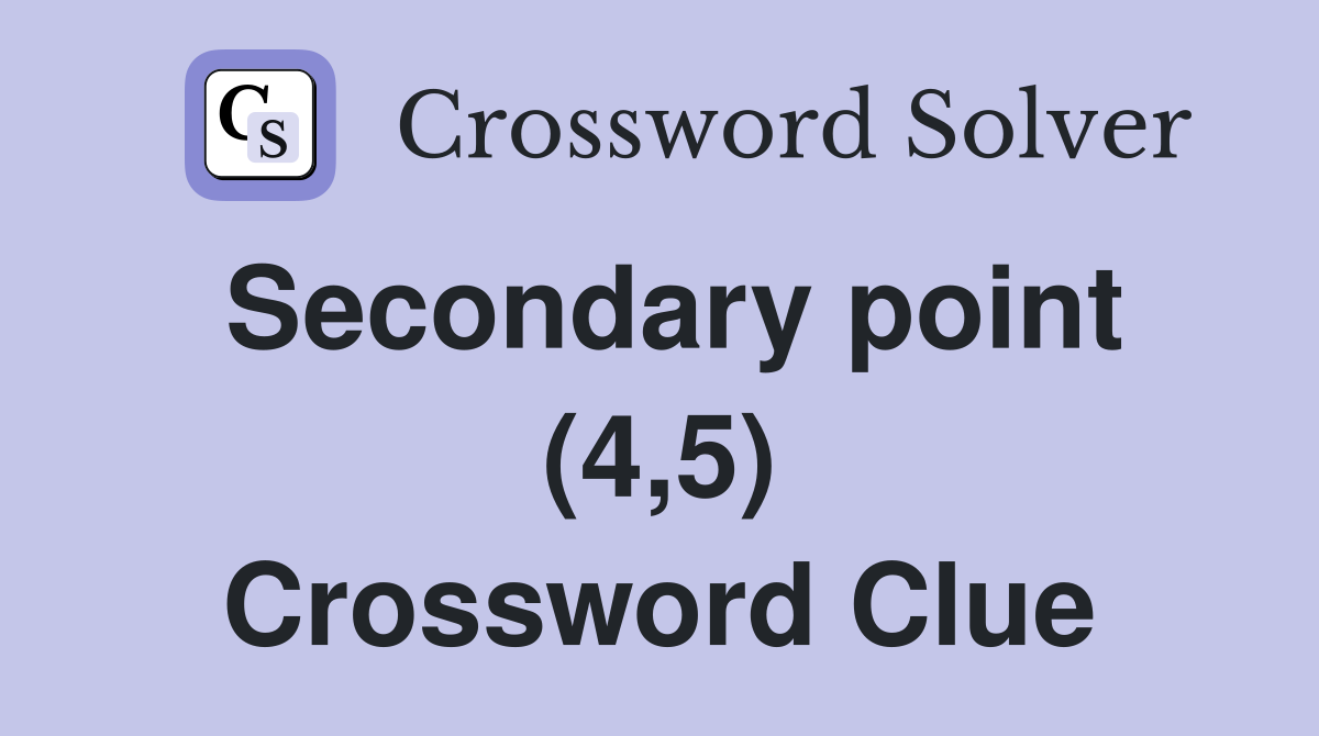 Secondary point (4,5) Crossword Clue