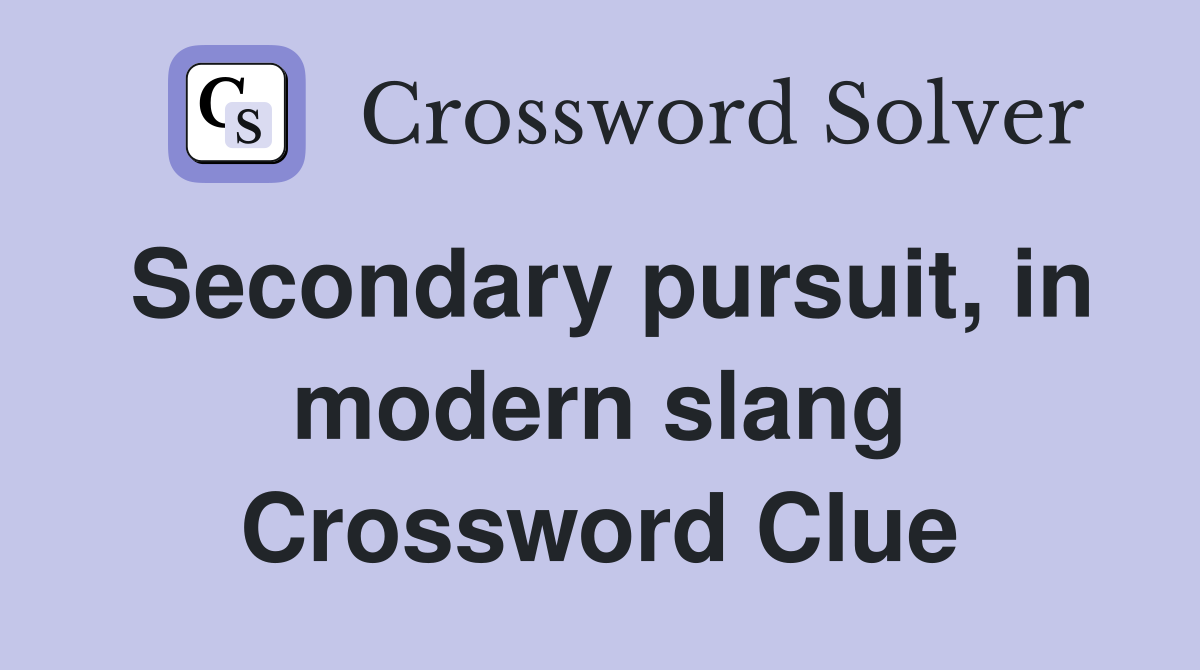 Secondary pursuit, in modern slang Crossword Clue