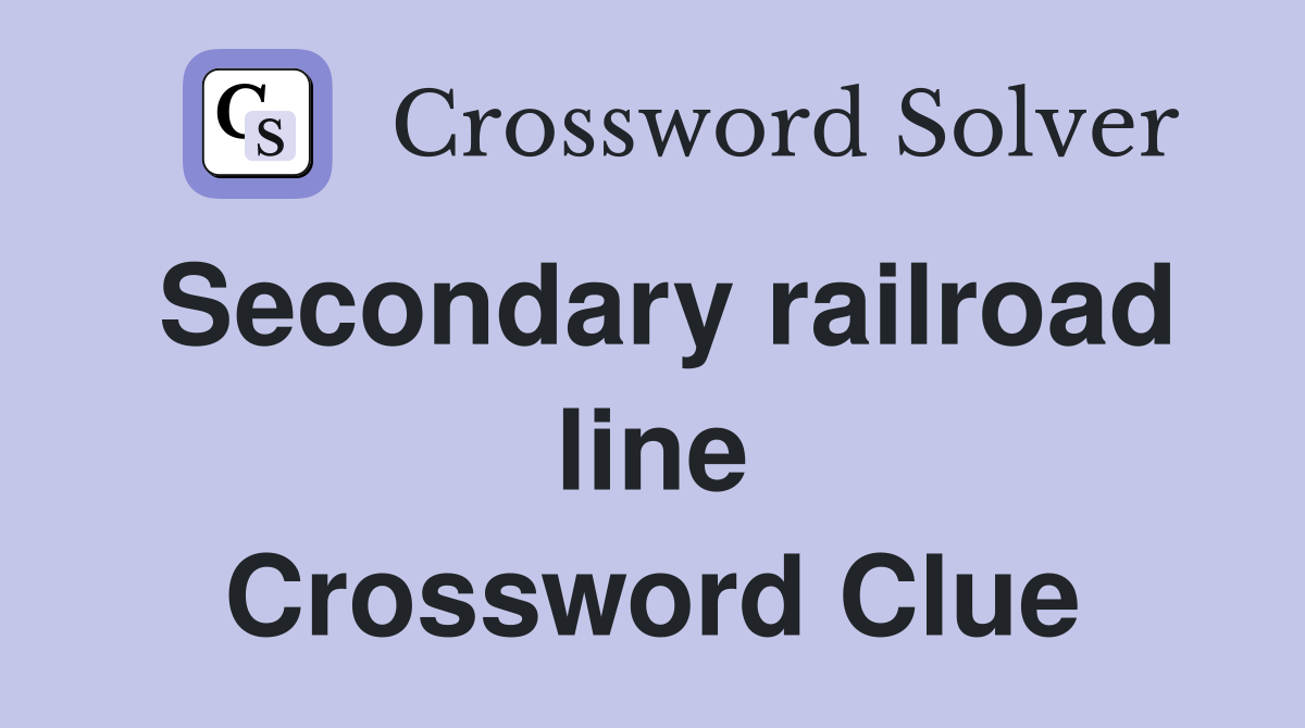 Secondary railroad line Crossword Clue