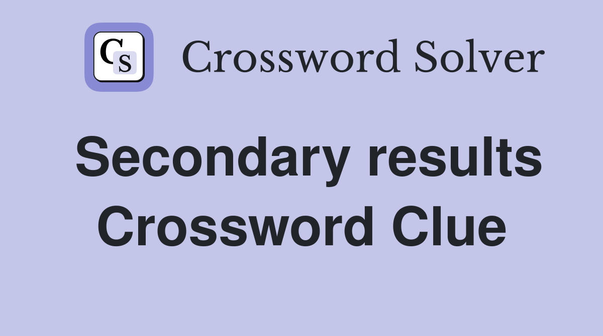 Secondary results Crossword Clue