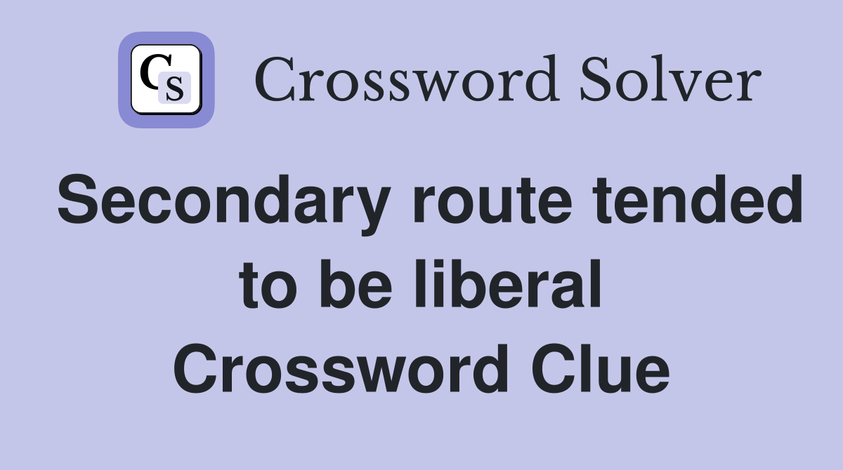 Secondary route tended to be liberal Crossword Clue