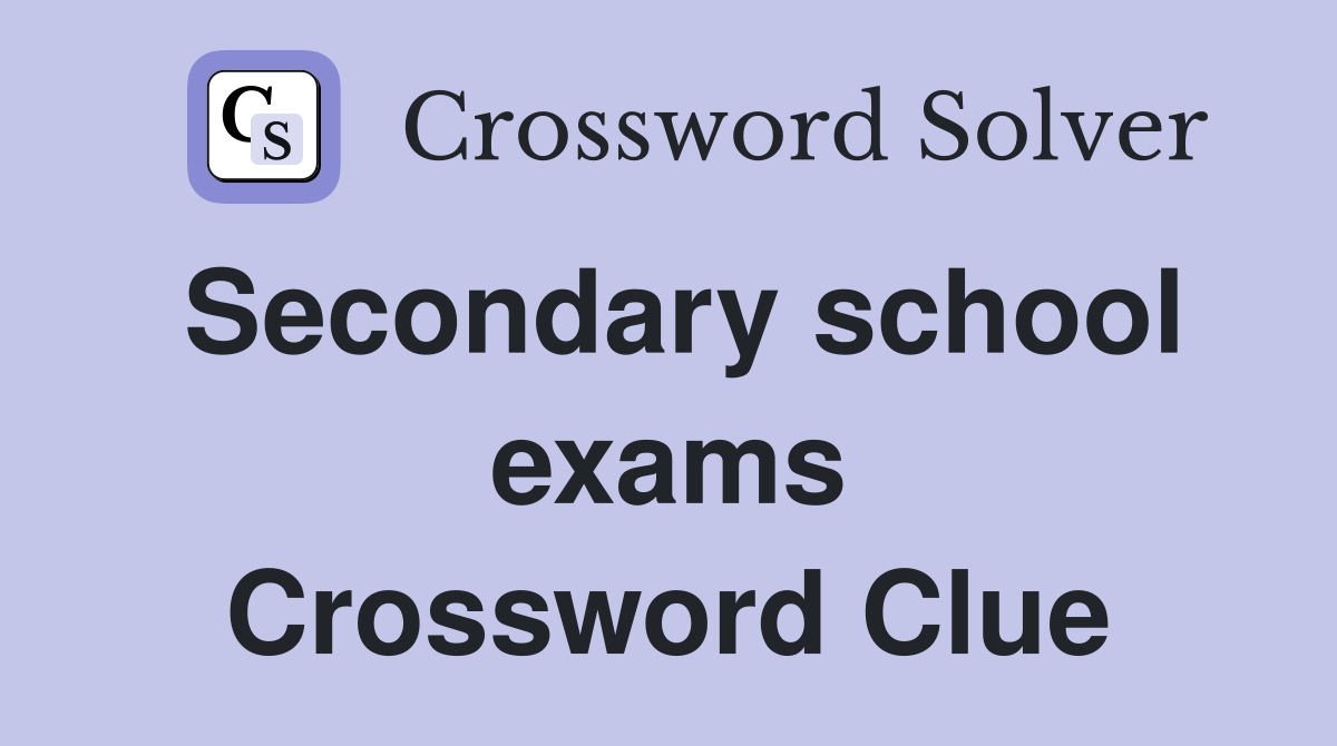 Secondary school exams Crossword Clue