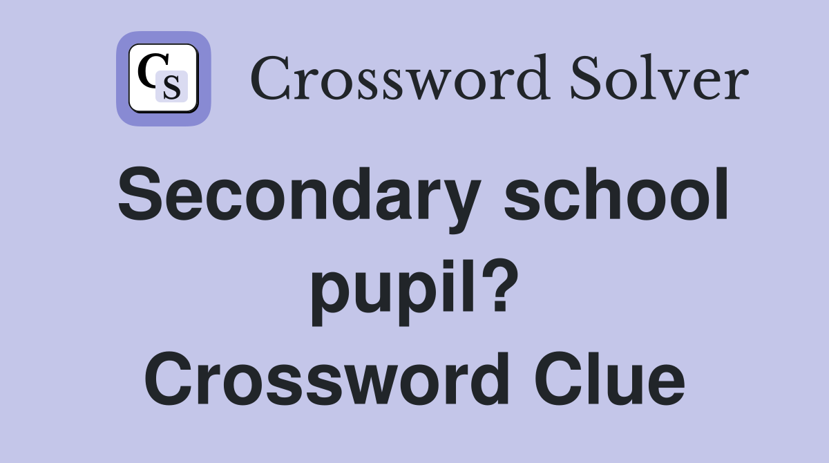 Secondary school pupil? Crossword Clue