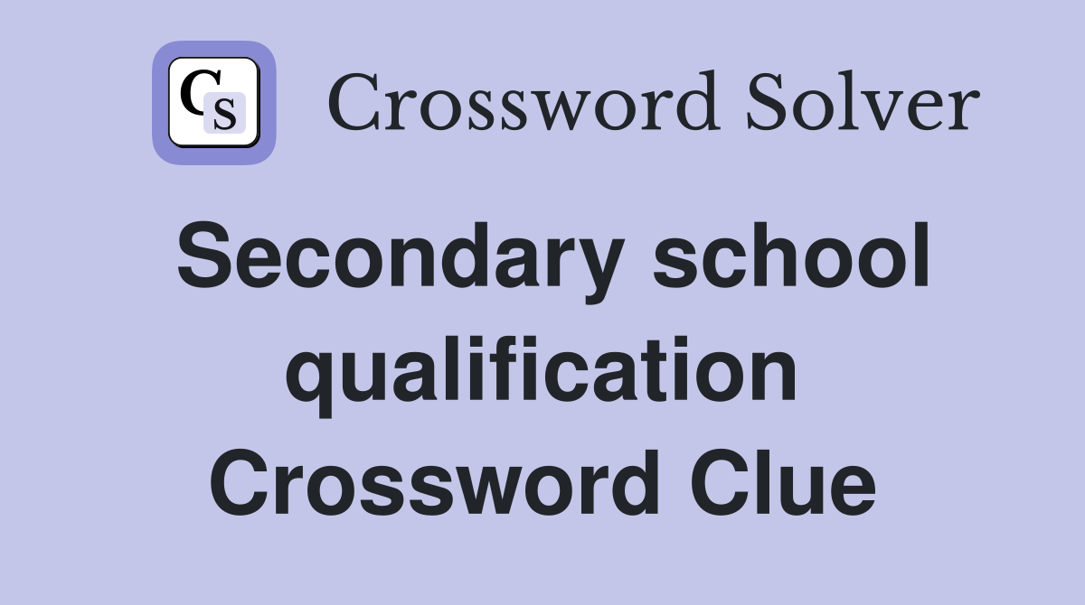 Secondary school qualification Crossword Clue