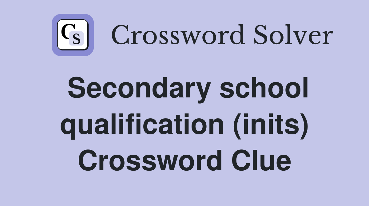 Secondary school qualification (inits) Crossword Clue