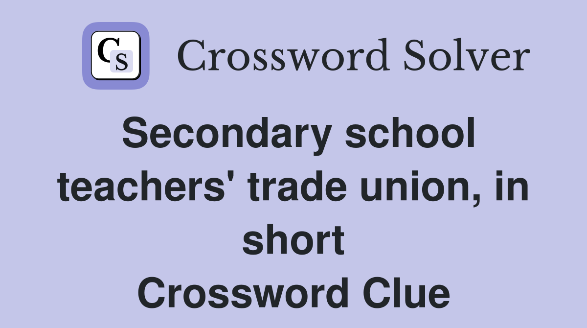 Secondary school teachers' trade union, in short Crossword Clue