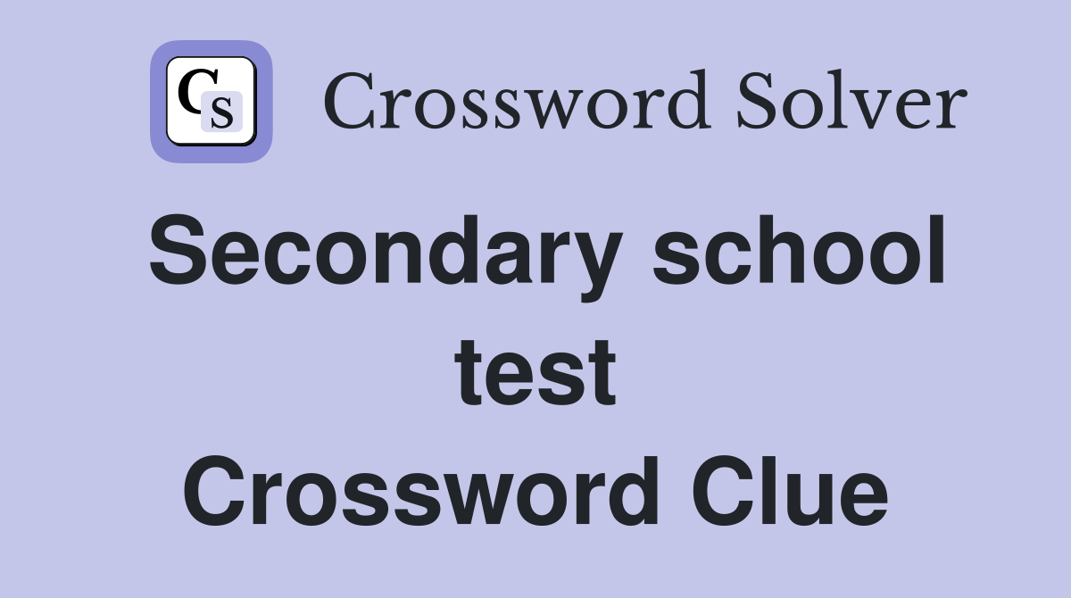 Secondary school test Crossword Clue